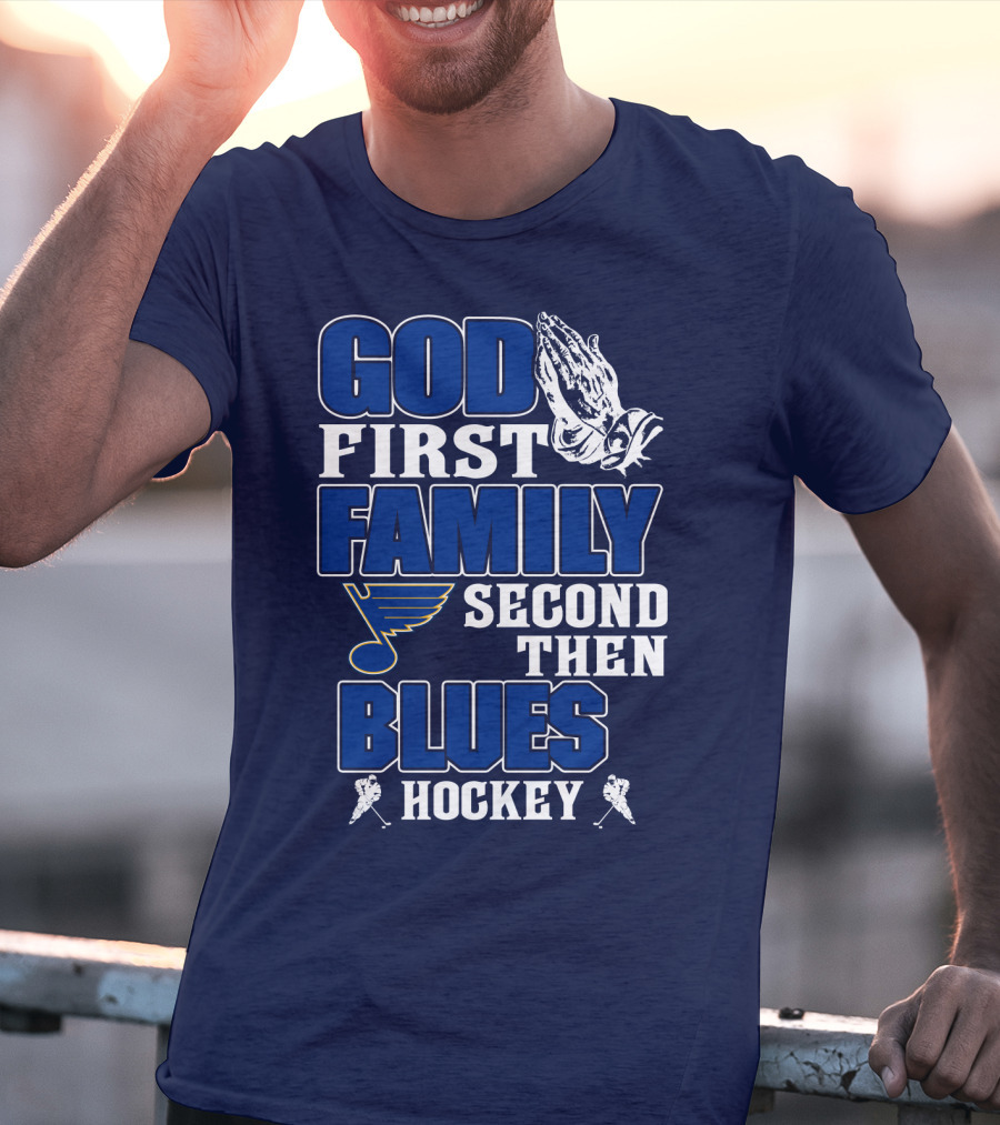 God First Family Second Then St. Louis Blues Hockey T-Shirt