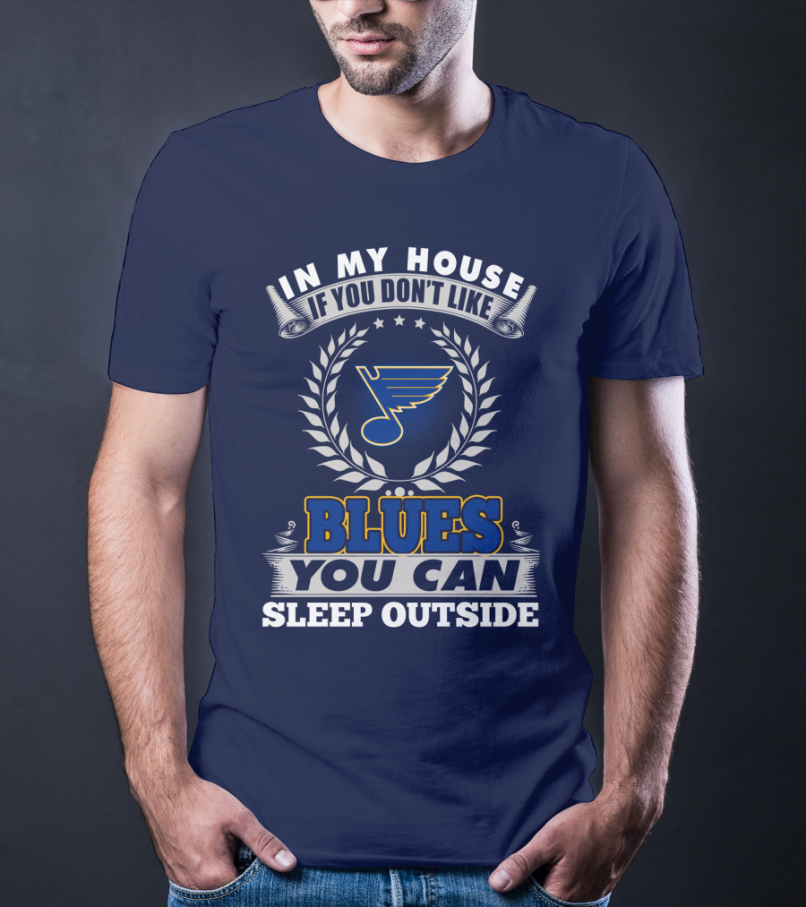 In My House If You Don't Like St. Louis Blues You Can Sleep Outside T-Shirt