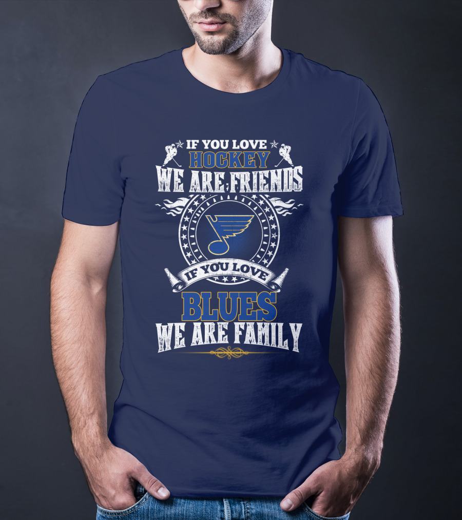 If You Love Hockey We Are Friends If You Love Blues We Are Family St. Louis Blues T-Shirt