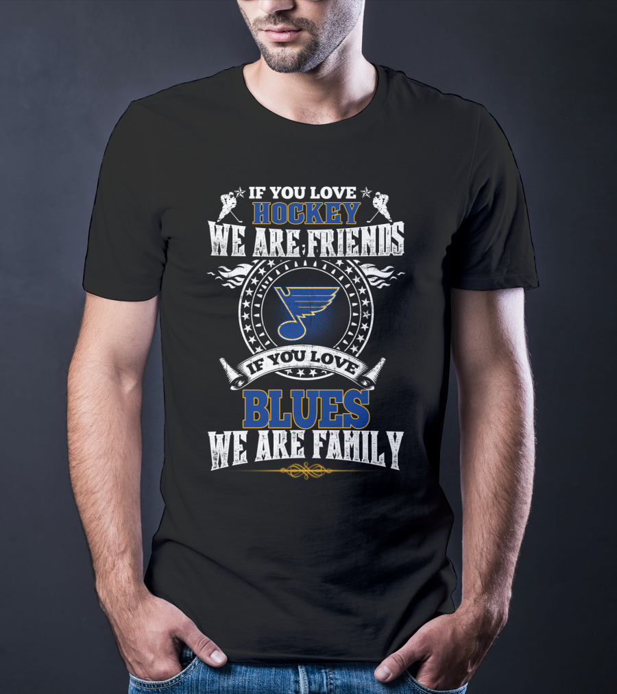 If You Love Hockey We Are Friends Blues We Are Family St. Louis Blues T-Shirt