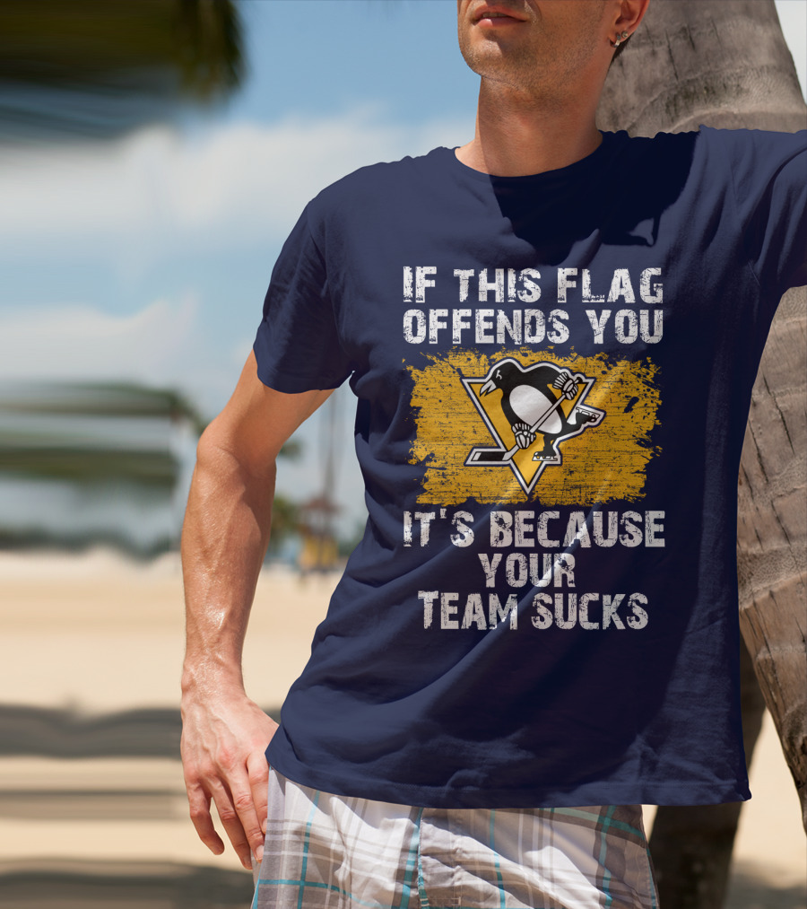 If This Flag Offends You It's Because Your Team Sucks Pittsburgh Penguins T-Shirt