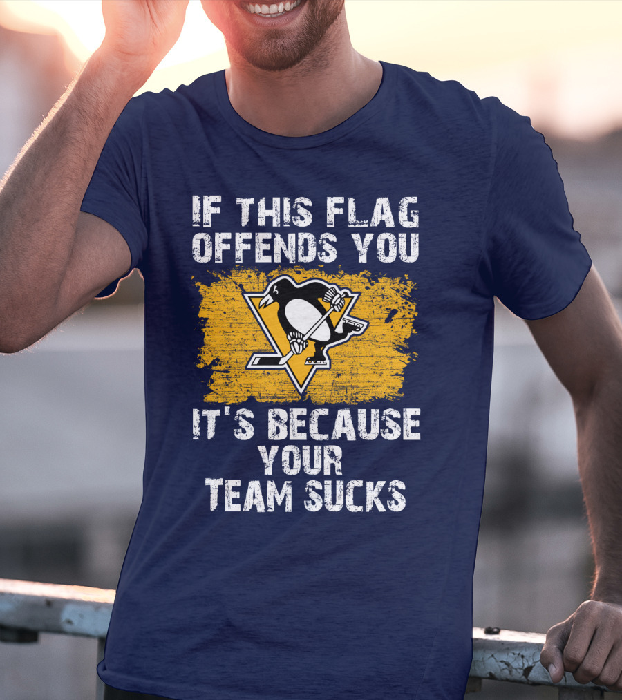 If This Flag Offends You It's Because Your Team Sucks Pittsburgh Penguins T-Shirt