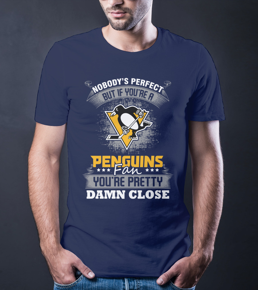 Nobody's Perfect But If You're A Penguins Fan You're Pretty Damn Close T-Shirt