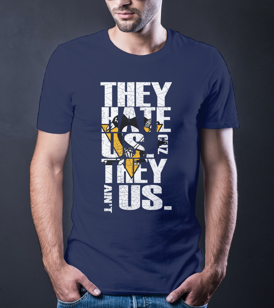 They Hate Us 'Cause They Ain't Us Pittsburgh Penguins T-Shirt