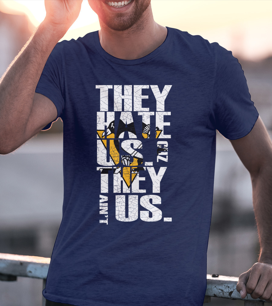 They Hate Us 'Cause They Ain't Us Pittsburgh Penguins T-Shirt