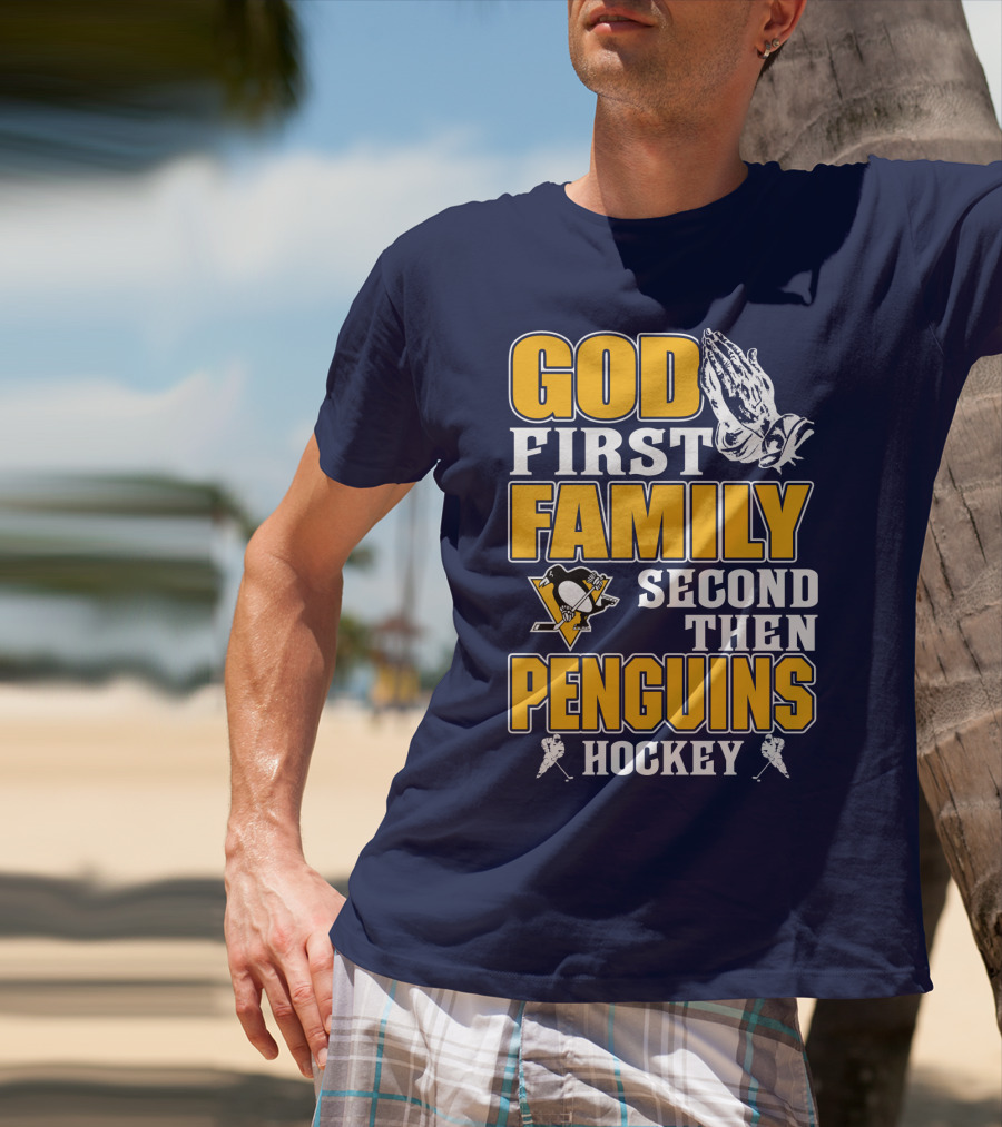 God First Family Second Then Pittsburgh Penguins Hockey T-Shirt