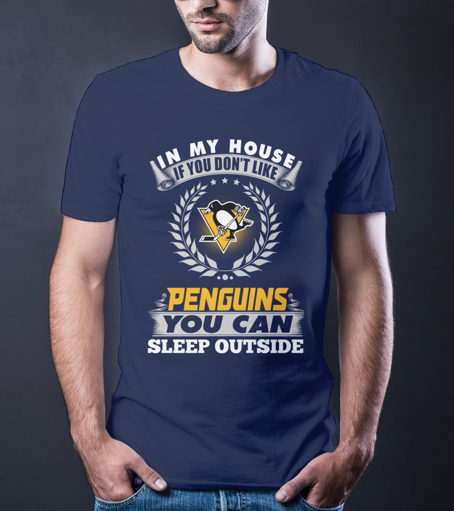 In My House If You Don't Like Pittsburgh Penguins You Can Sleep Outside T-Shirt