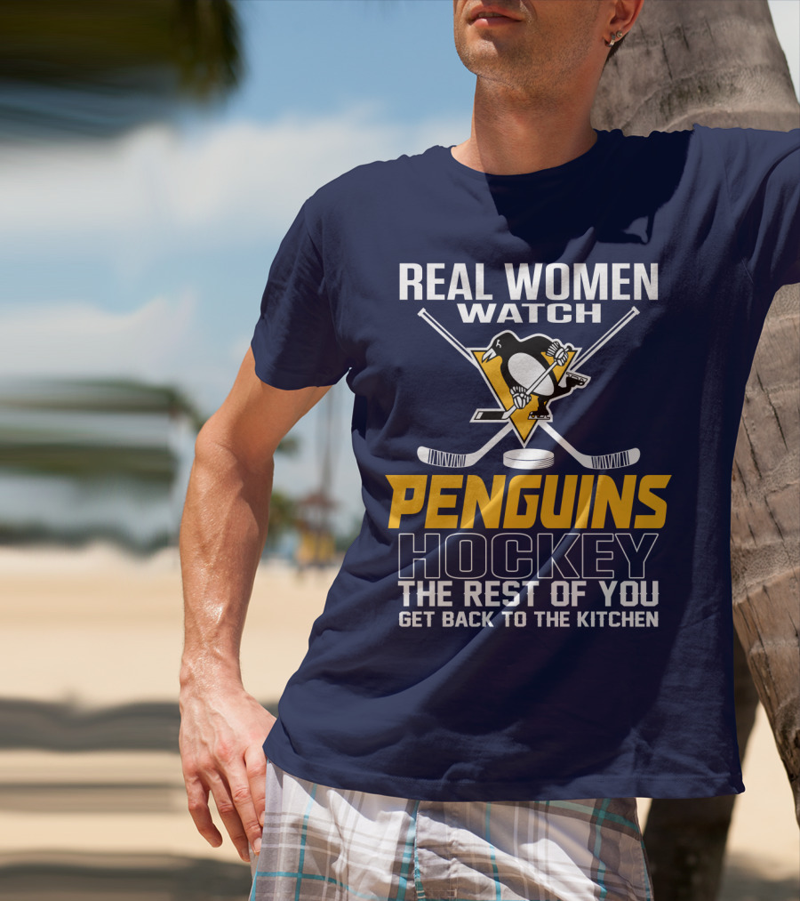 Real Women Watch Penguins Hockey The Rest Of You Get Back To The Kitchen T-Shirt
