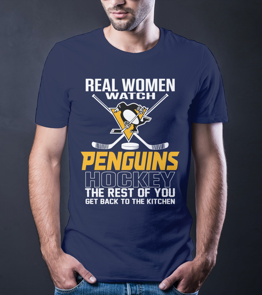 Real Women Watch Penguins Hockey The Rest Of You Get Back To The Kitchen T-Shirt