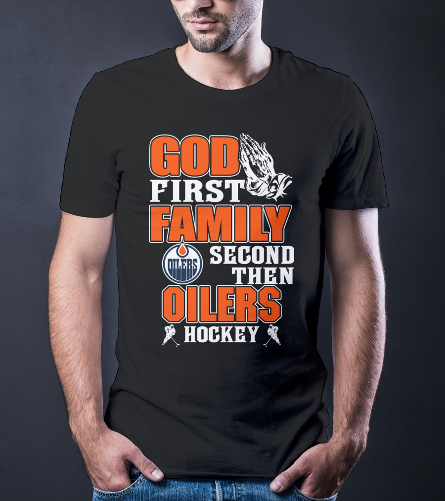 God First Family Second Then Oilers Hockey T-Shirt