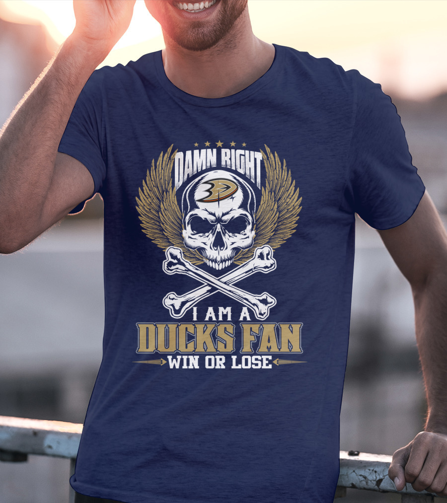 Damn Right I Am A Ducks Fan Win Or Lose Anaheim Ducks T-Shirt