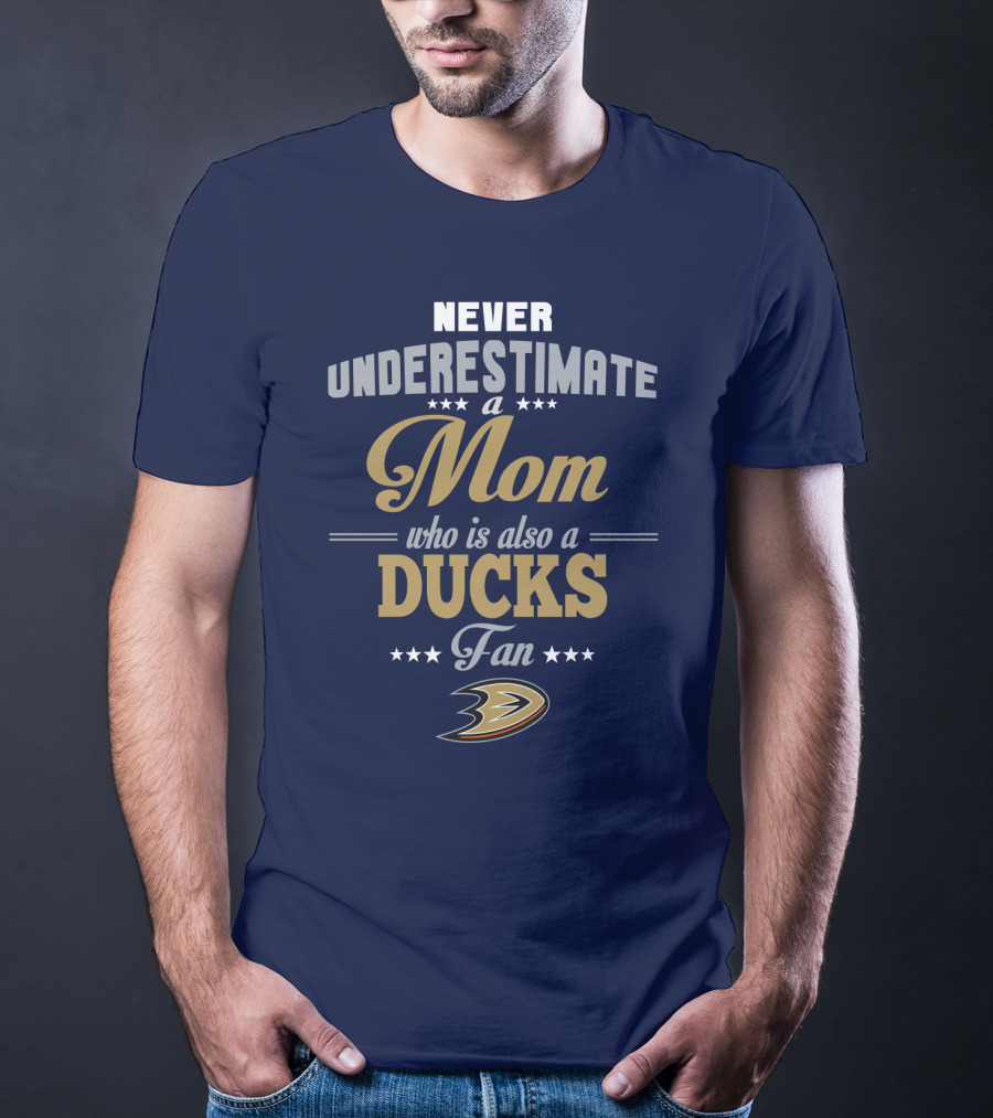 Never Underestimate A Mom Who Is Also A Ducks Fan Anaheim Ducks T-Shirt