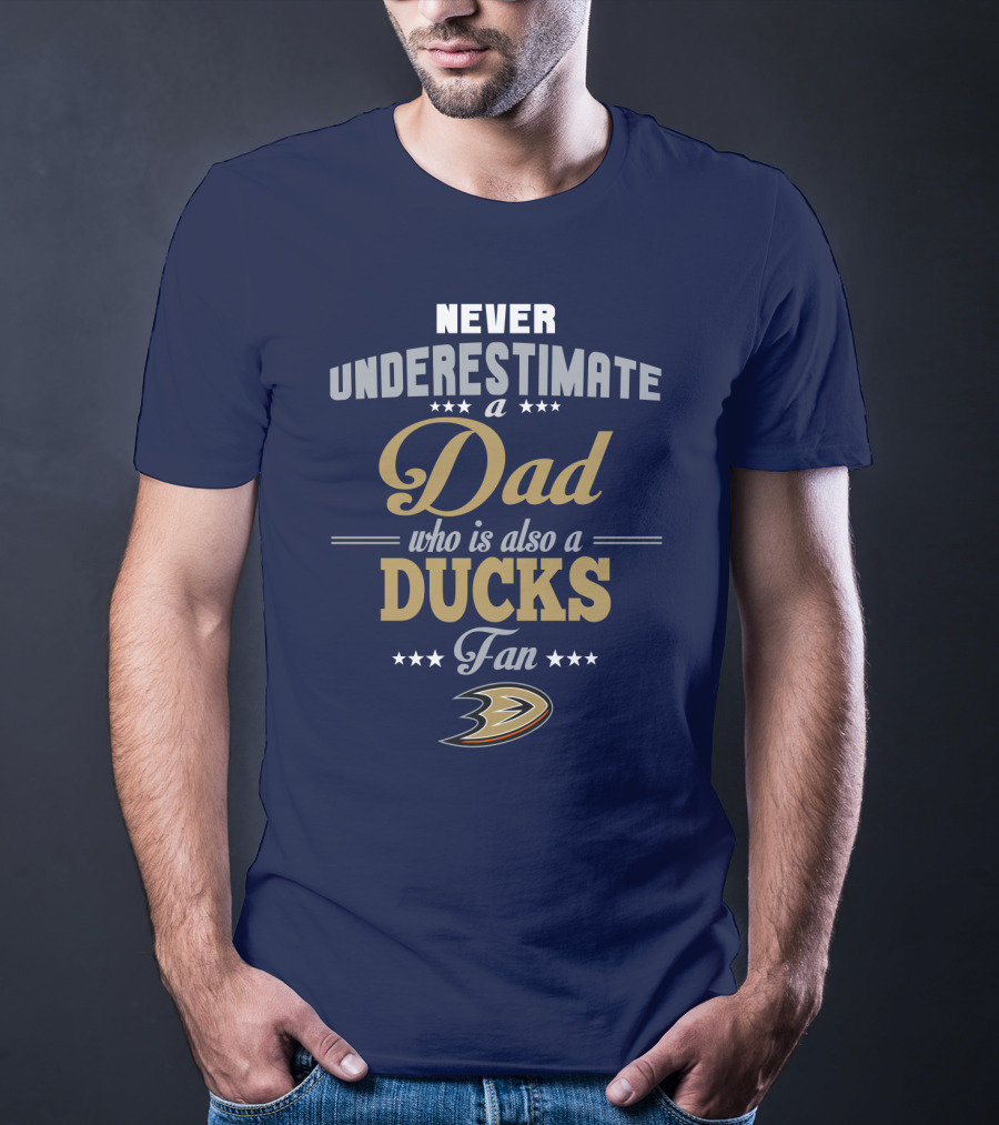 Never Underestimate A Dad Who Is Also A Ducks Fan Anaheim Ducks T-Shirt
