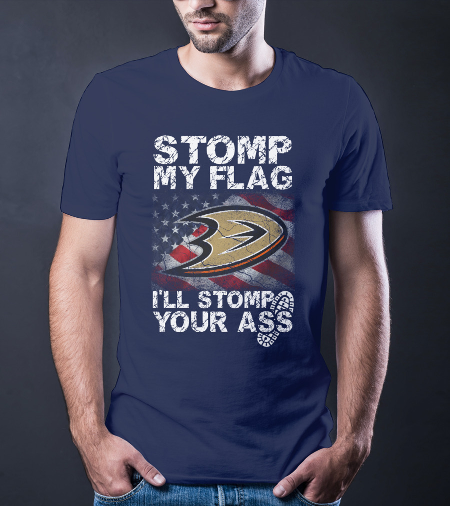 Stomp My Flag I'll Stomp Your Ass Anaheim Ducks Usa Flag T-Shirt
