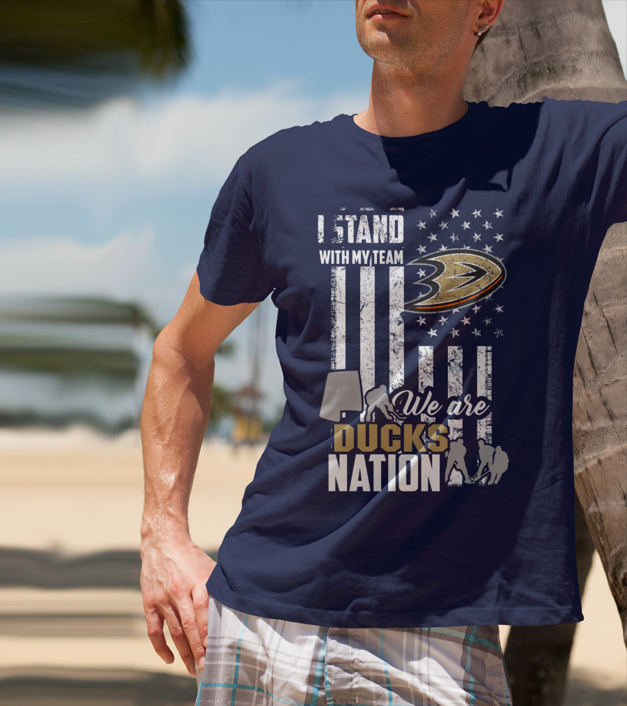 I Stand With My Team We Are Anaheim Ducks Nation T-Shirt