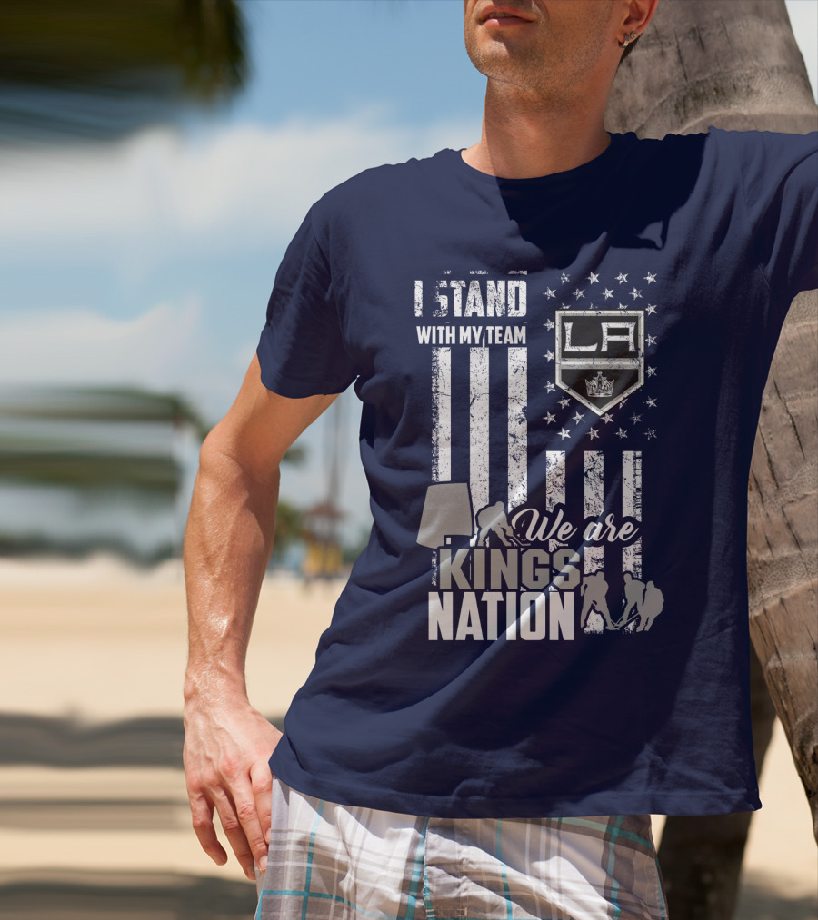 I Stand With My Team We Are Los Angeles Kings Nation T-Shirt