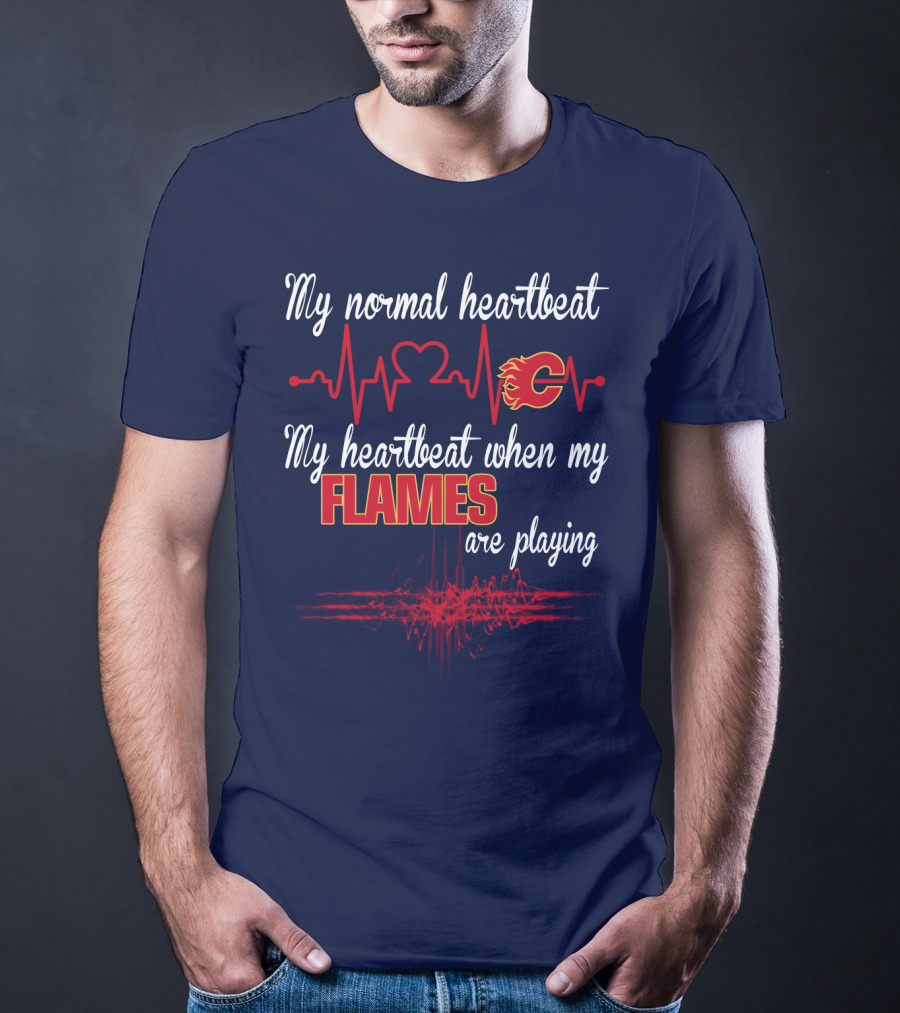 My Normal Heartbeat My Heartbeat When My Calgary Flames Are Playing T-Shirt