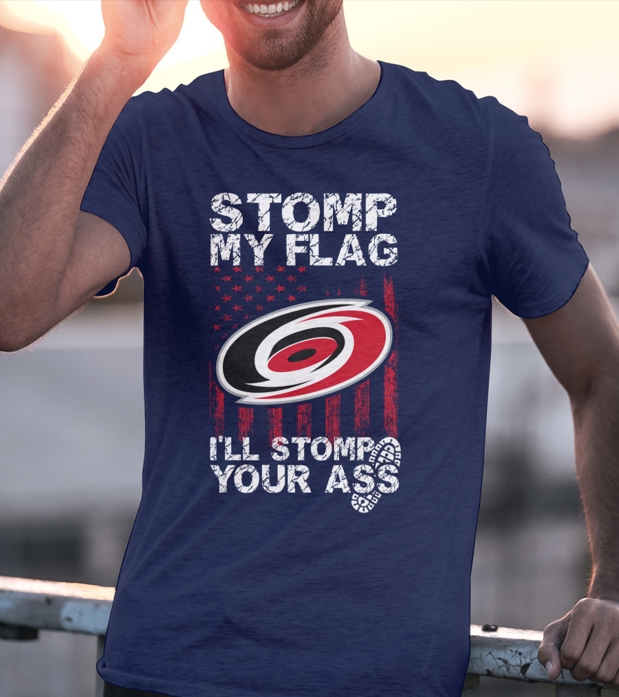 Carolina Hurricanes Stomp My Flag I'll Stomp Your Ass T-Shirt