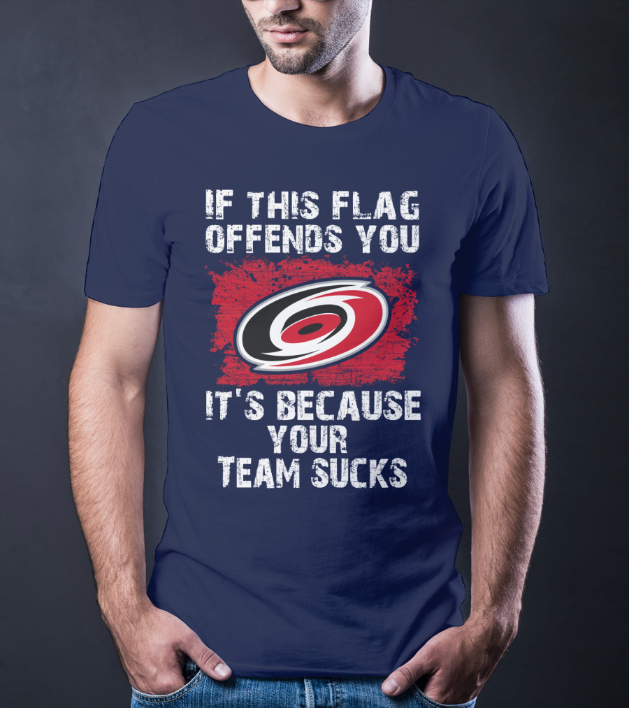 Carolina Hurricanes If This Flag Offends You It's Because Your Team Sucks T-Shirt