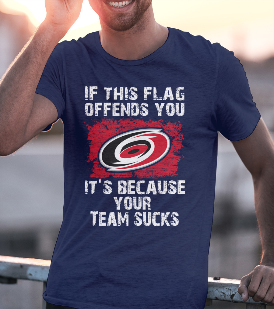 Carolina Hurricanes If This Flag Offends You It's Because Your Team Sucks T-Shirt