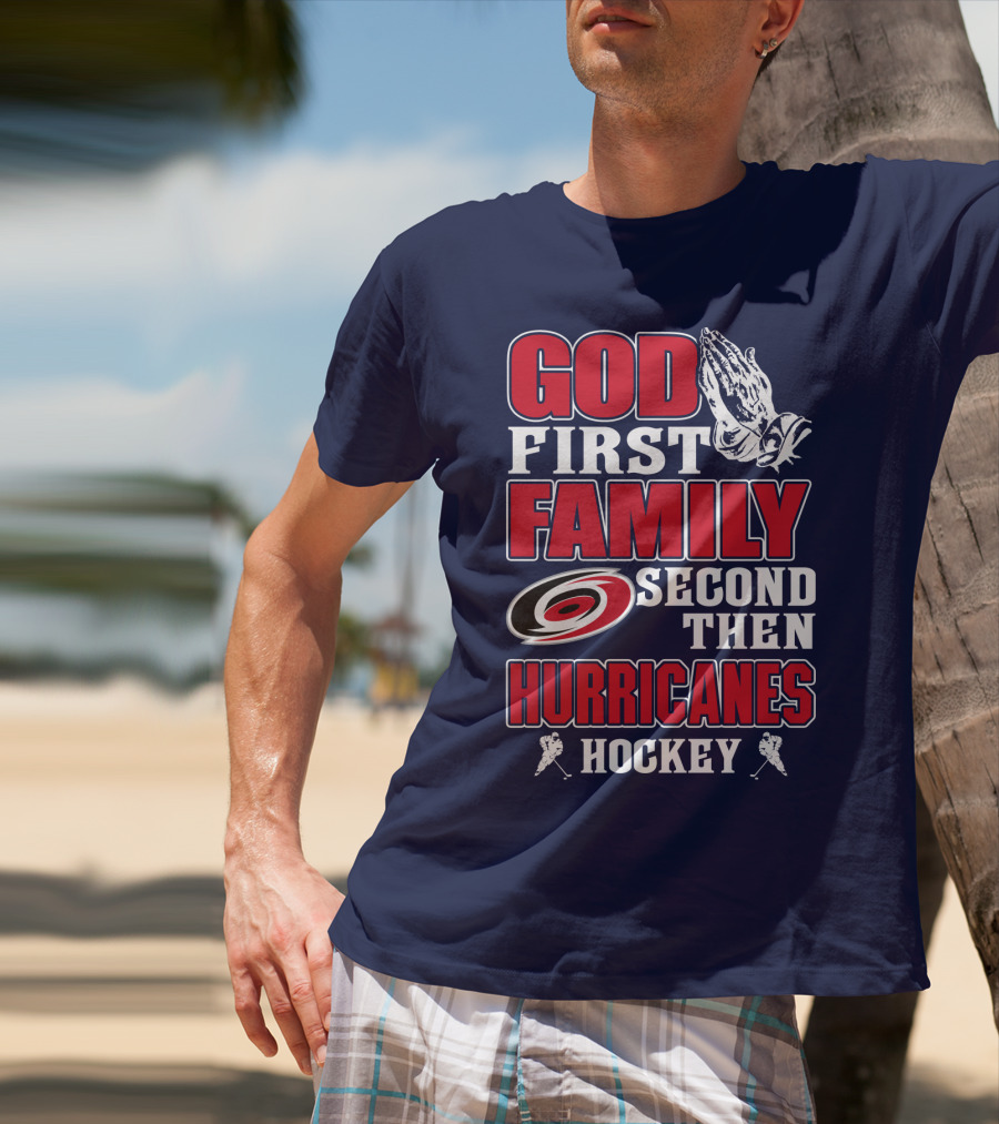 God First Family Second Then Hurricanes Hockey T-Shirt