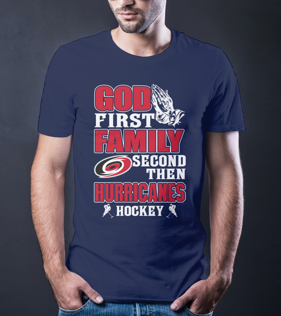 God First Family Second Then Hurricanes Hockey T-Shirt