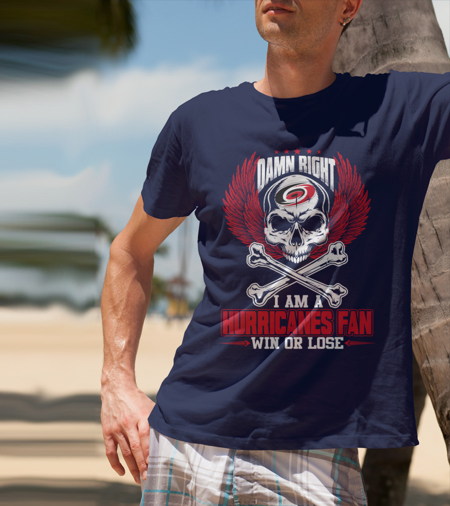 Damn Right I Am A Hurricanes Fan Win Or Lose T-Shirt