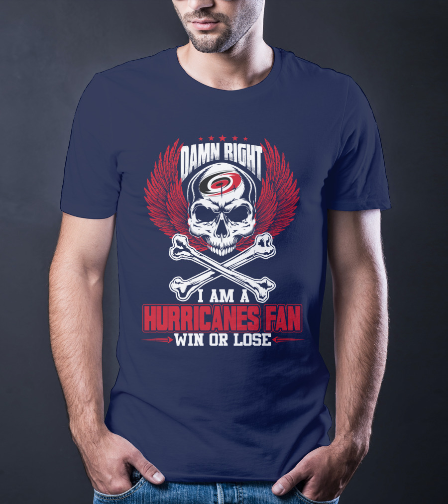 Damn Right I Am A Hurricanes Fan Win Or Lose T-Shirt