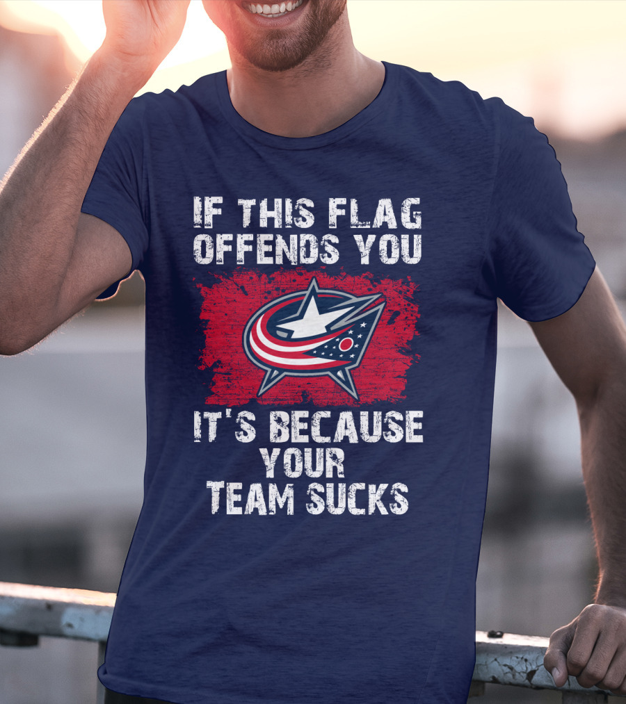 If This Flag Offends You It's Because Your Team Sucks Columbus Blue Jackets T-Shirt