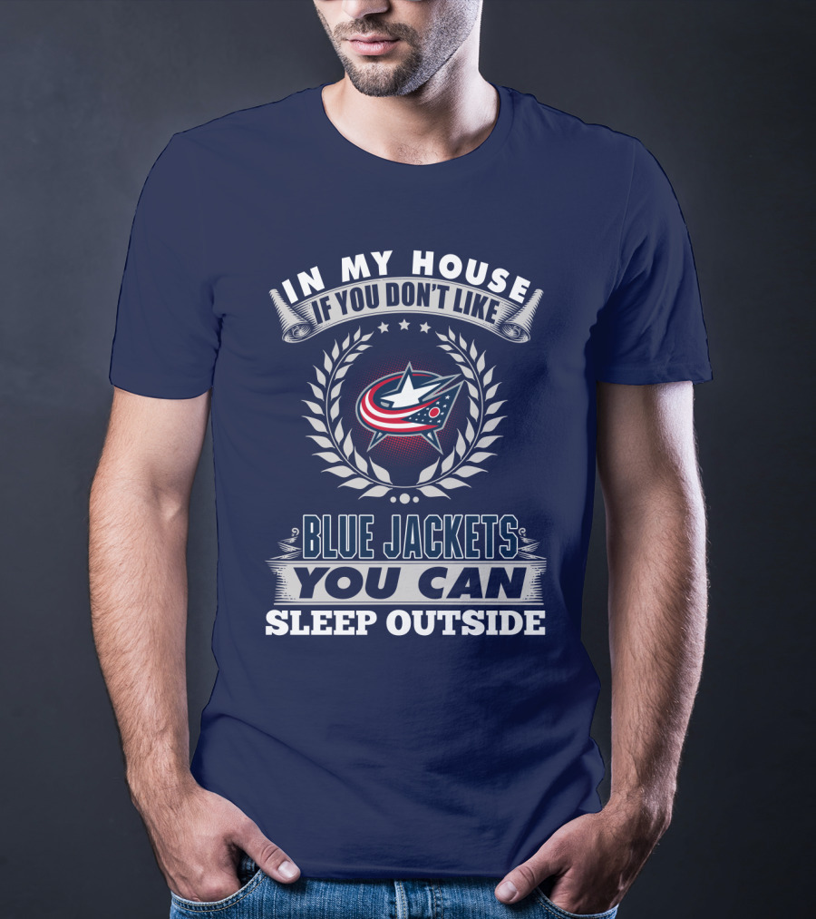 In My House If You Don't Like Blue Jackets You Can Sleep Outside T-Shirt