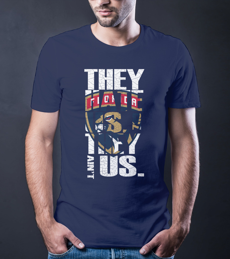 Florida Panthers They Hate Us They Ain't Us T-Shirt