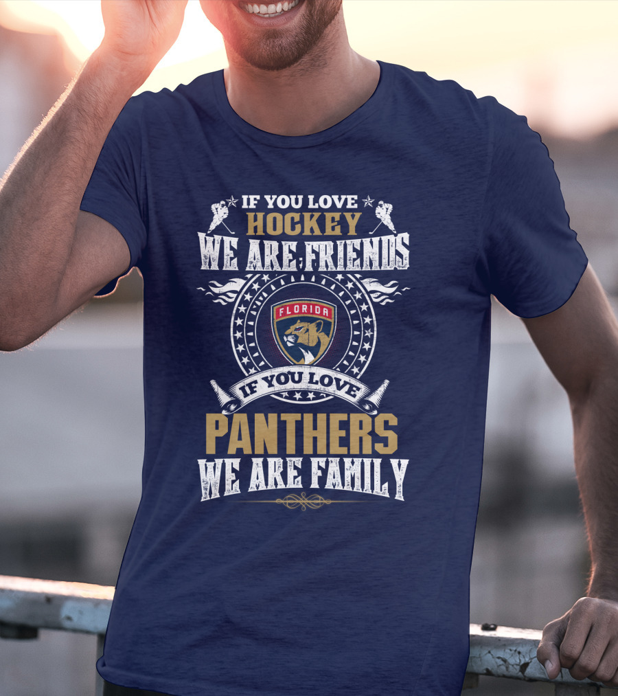 If You Love Hockey We Are Friends Florida Panthers If You Love Panthers We Are Family T-Shirt