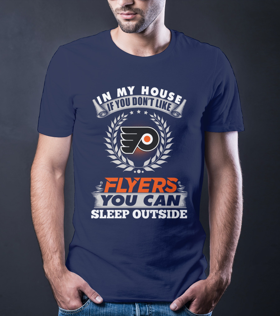 In My House If You Don't Like Philadelphia Flyers You Can Sleep Outside T-Shirt