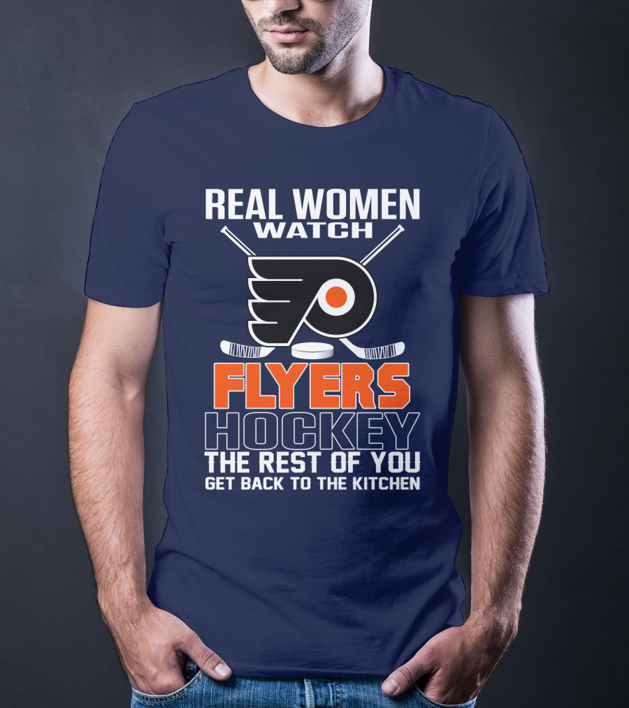 Real Women Watch Flyers Hockey The Rest Of You Get Back To The Kitchen T-Shirt