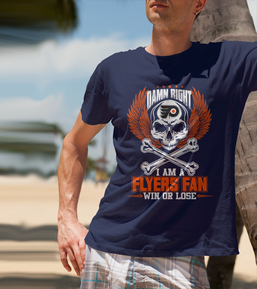 Philadelphia Flyers Damn Right I Am A Flyers Fan Win Or Lose T-Shirt