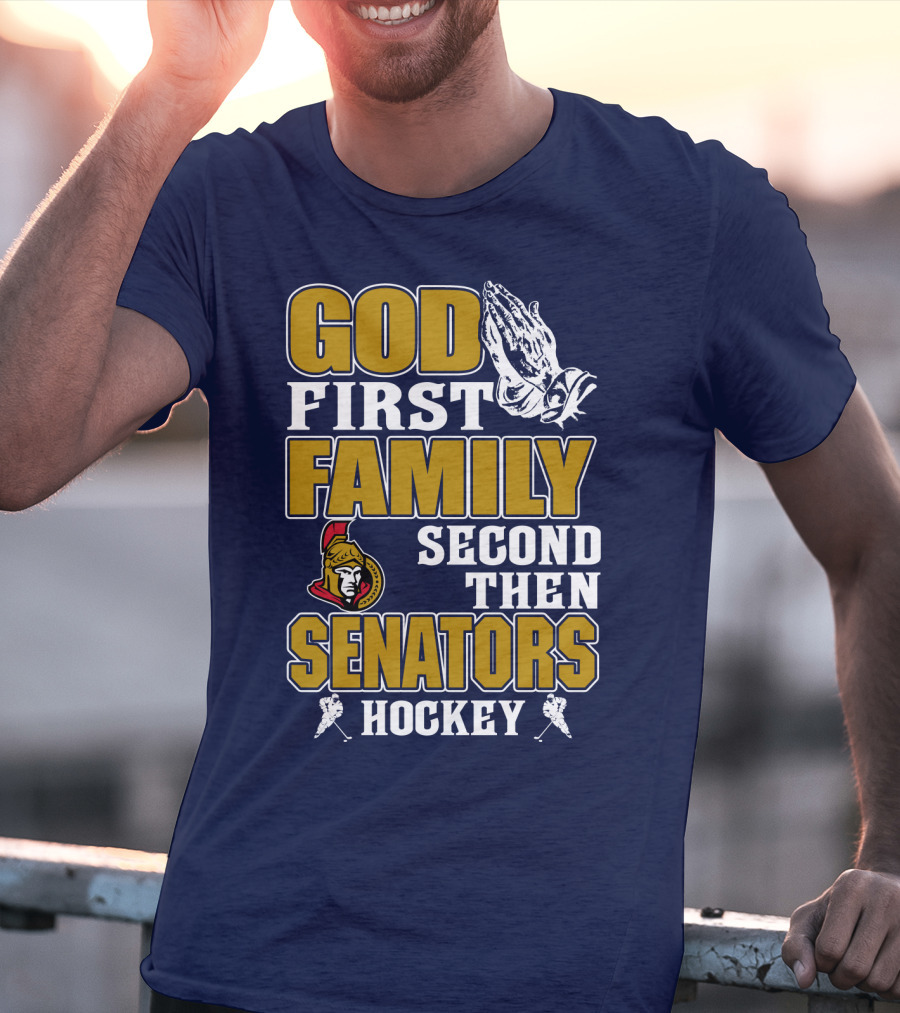 God First Family Second Then Ottawa Senators Hockey T-Shirt