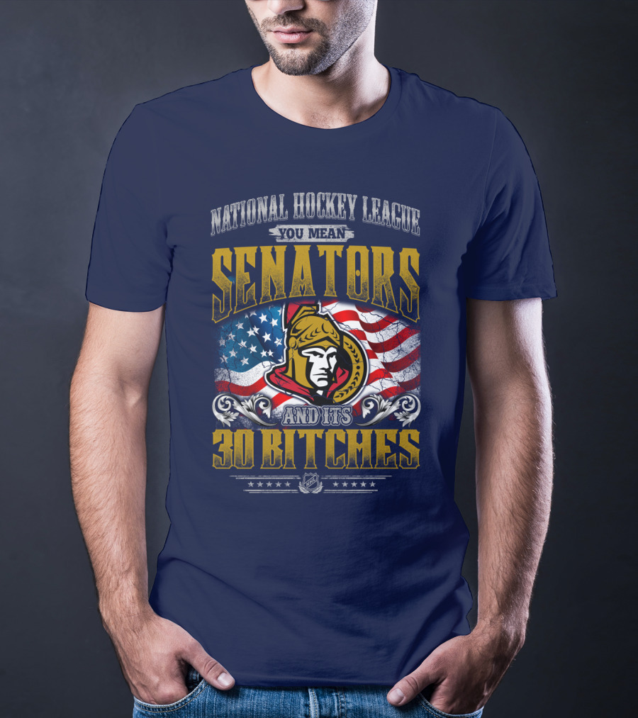 National Hockey League Senators And Its 30 Bitches T-Shirt