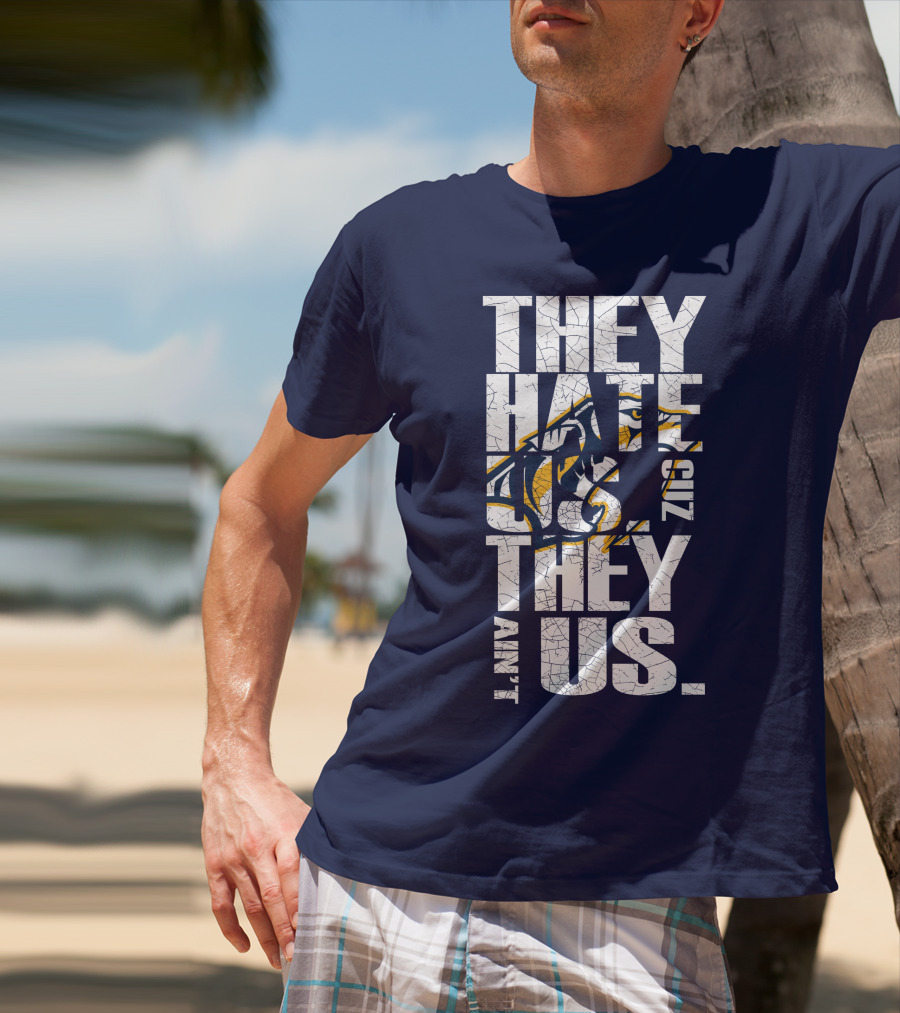 They Hate Us Cuz They Ain't Us Nashville Predators T-Shirt