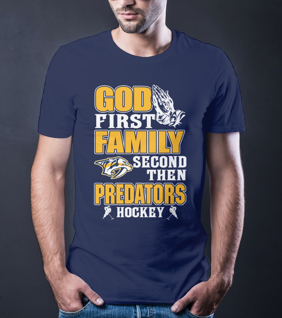 God First Family Second Then Nashville Predators Hockey T-Shirt