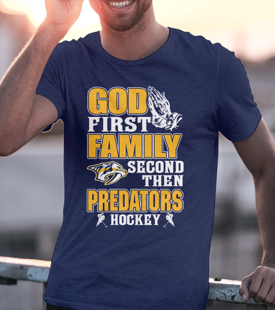 God First Family Second Then Nashville Predators Hockey T-Shirt