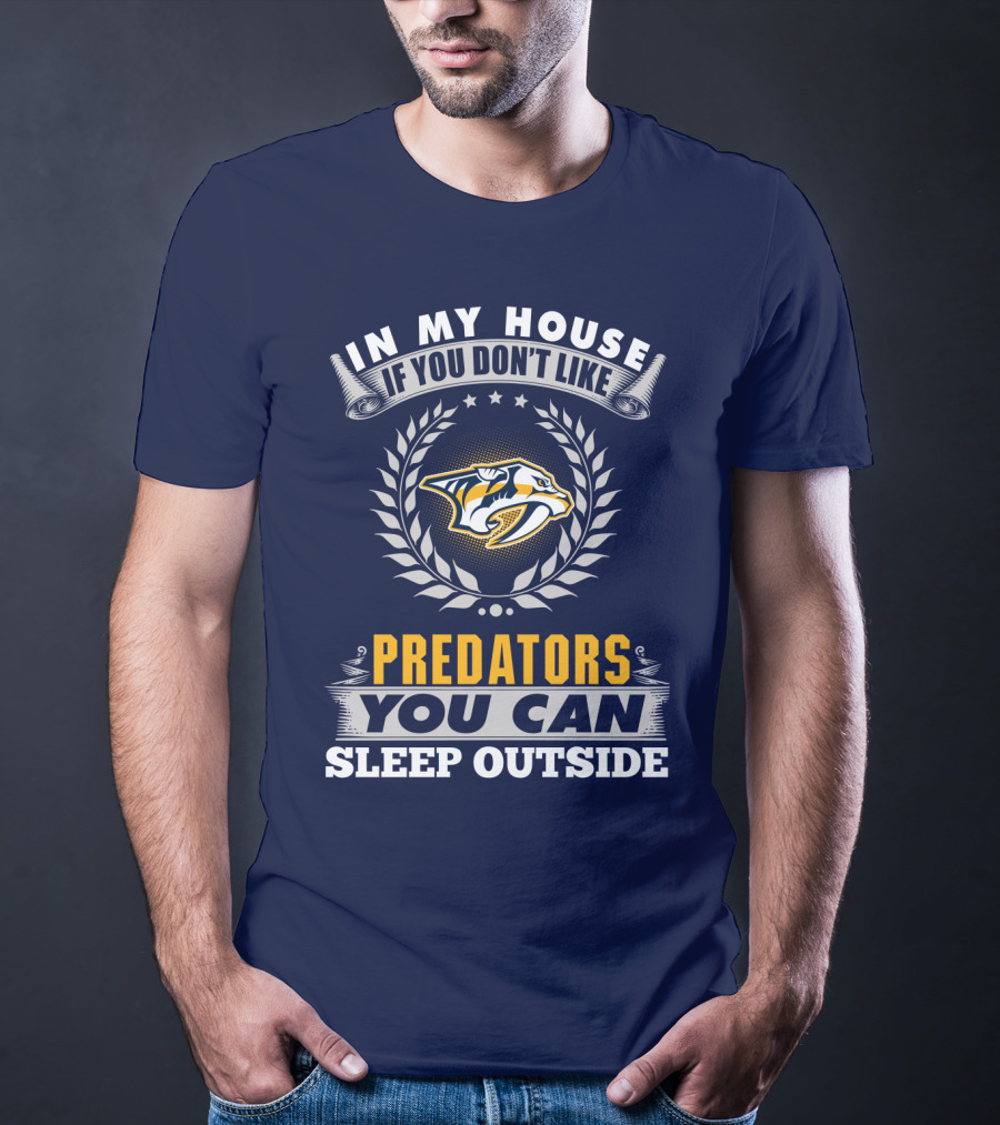 In My House If You Don't Like Nashville Predators You Can Sleep Outside T-Shirt