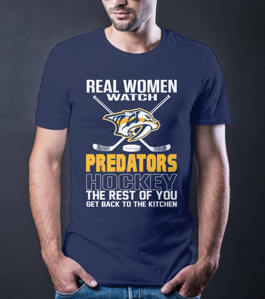 Real Women Watch Predators Hockey The Rest Of You Get Back To The Kitchen T-Shirt