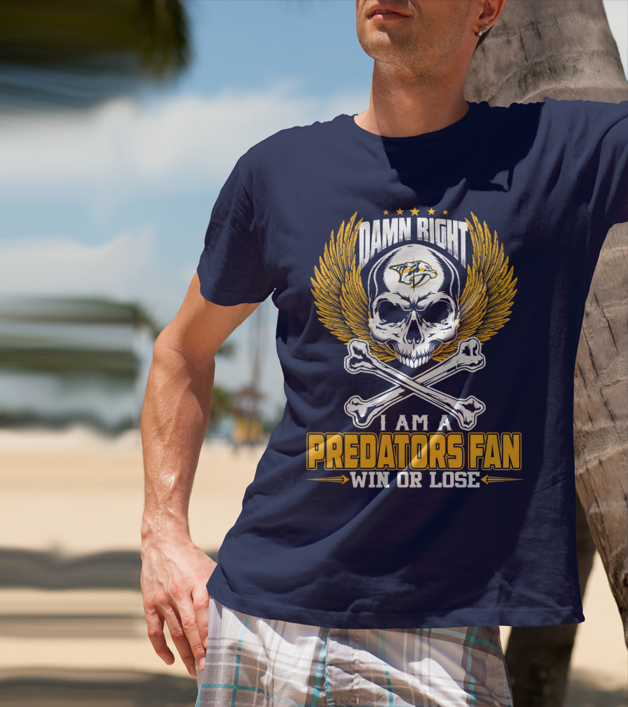 Damn Right I Am A Nashville Predators Fan Win Or Lose T-Shirt