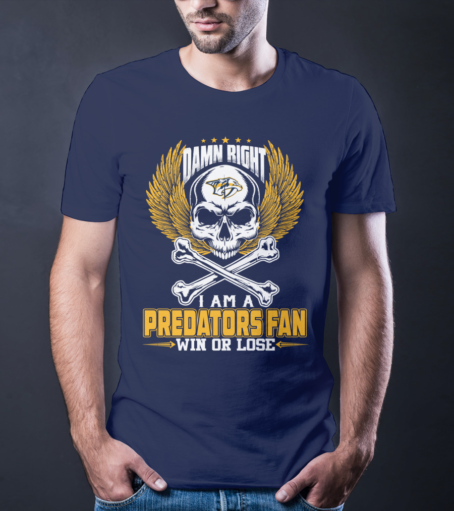 Damn Right I Am A Nashville Predators Fan Win Or Lose T-Shirt