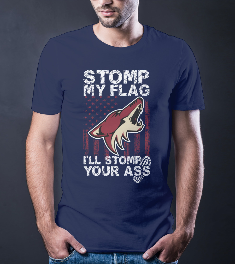 Stomp My Flag I'll Stomp Your Ass Arizona Coyotes T-Shirt