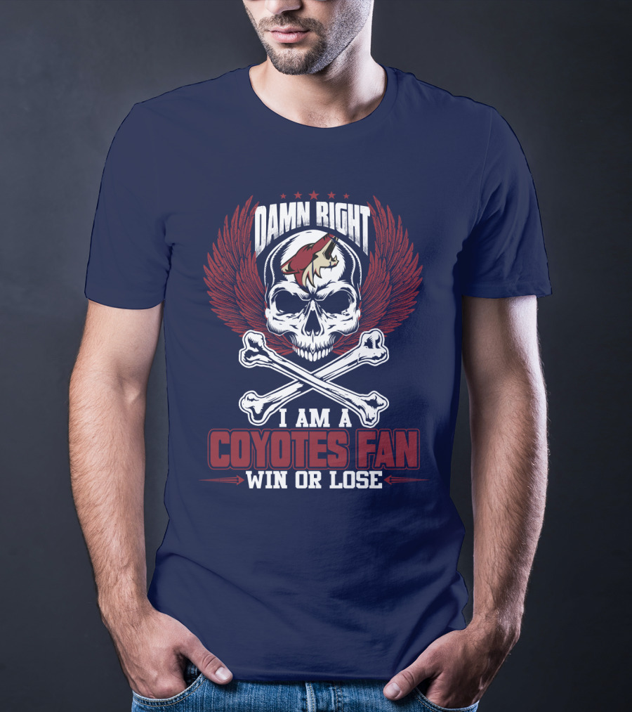 Damn Right I Am A Coyotes Fan Win Or Lose Arizona Coyotes T-Shirt