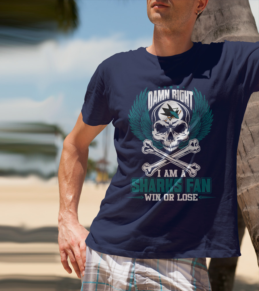 Damn Right I Am A San Jose Sharks Fan Win Or Lose T-Shirt
