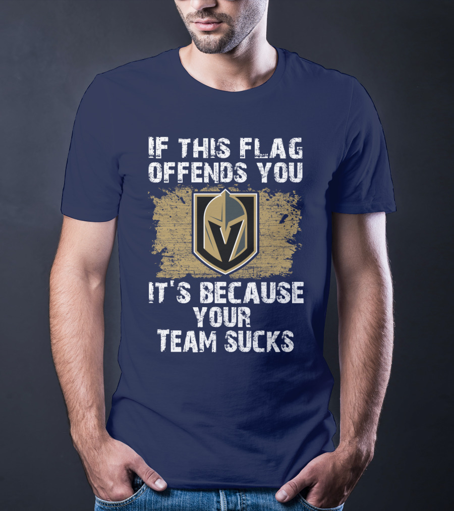 If This Flag Offends You It's Because Your Team Sucks Vegas Golden Knights T-Shirt