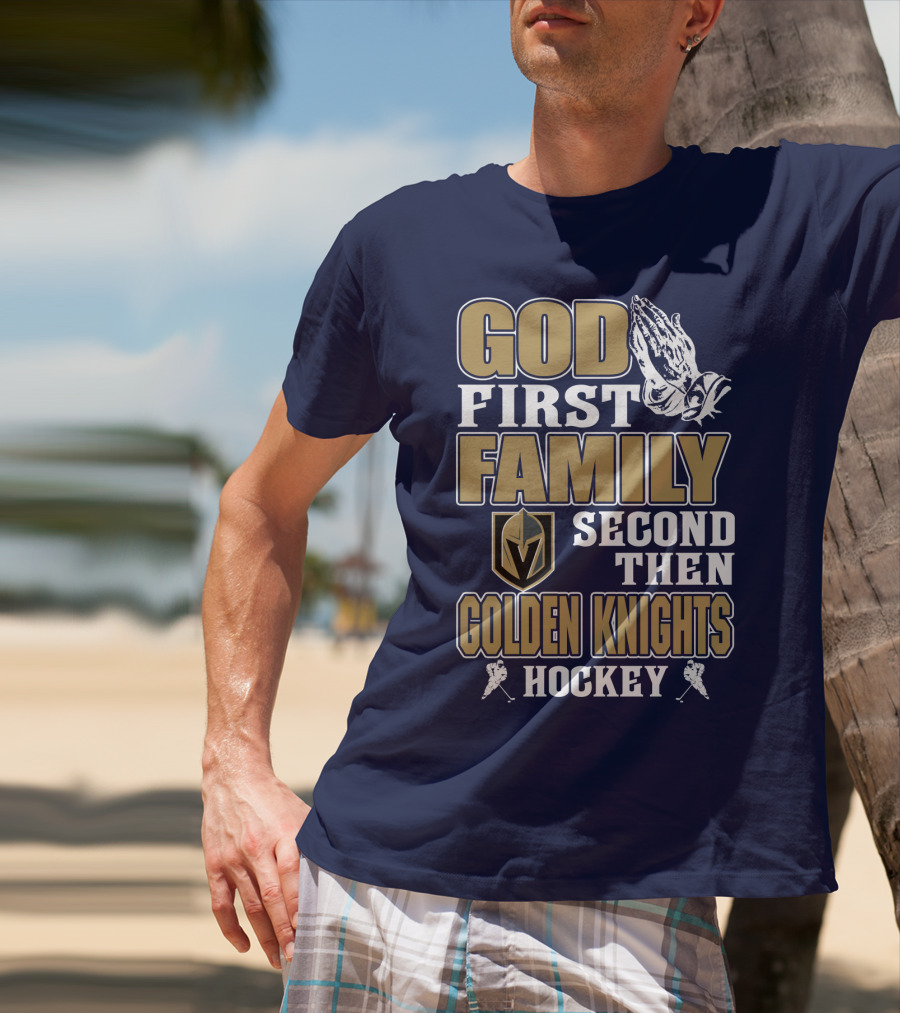 God First Family Second Then Golden Knights Hockey T-Shirt
