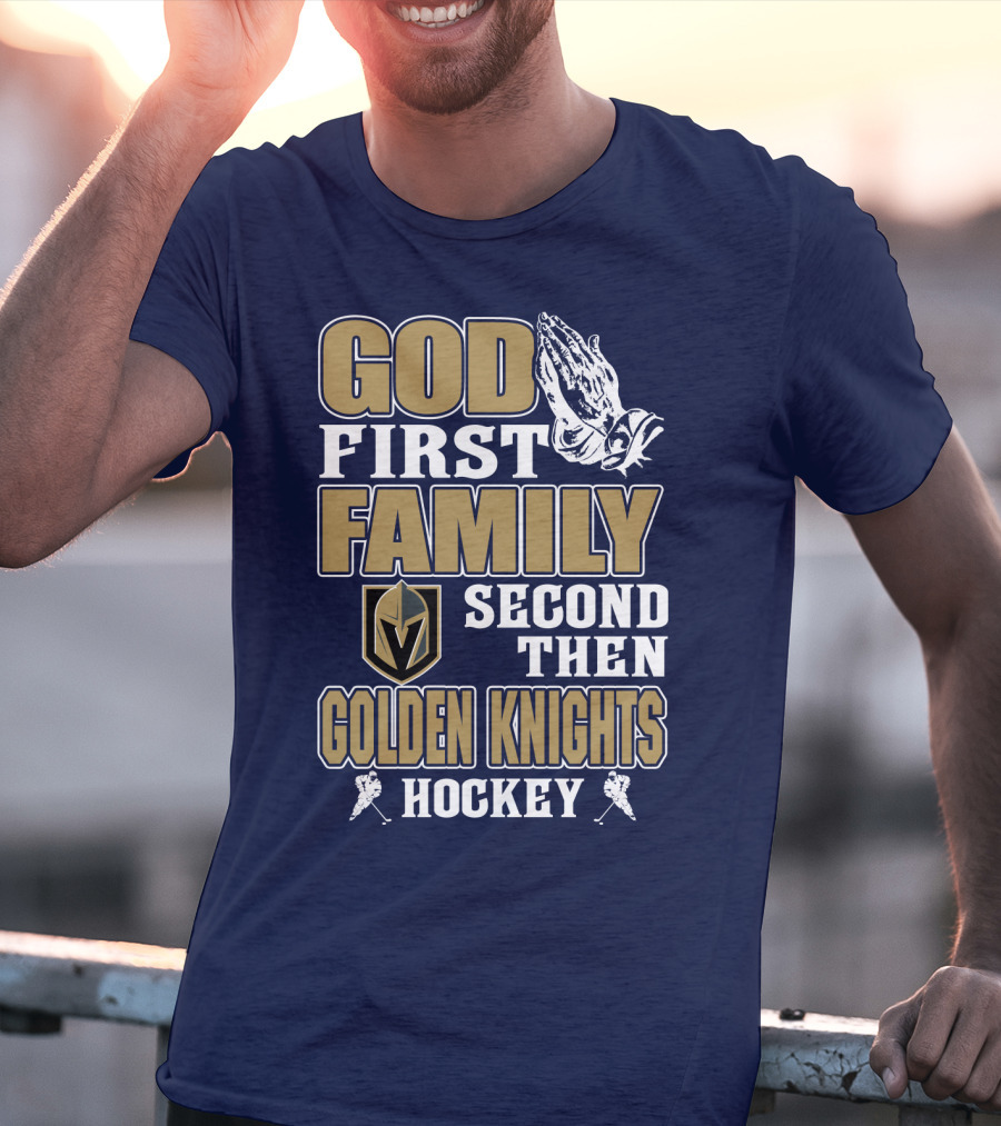 God First Family Second Then Golden Knights Hockey T-Shirt